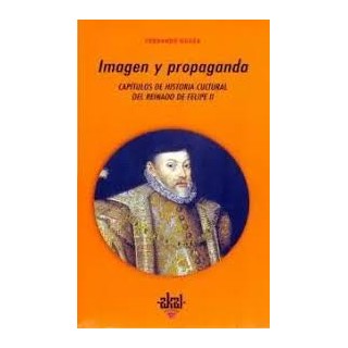 Imagen y propaganda. Capítulos de historia cultural del reinado de Felipe II.